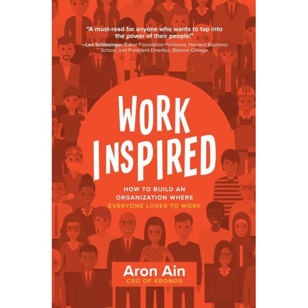 Workinspired: How to Build an Organization Where Everyone Loves to Work -- Aron